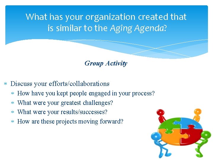 What has your organization created that is similar to the Aging Agenda? Group Activity