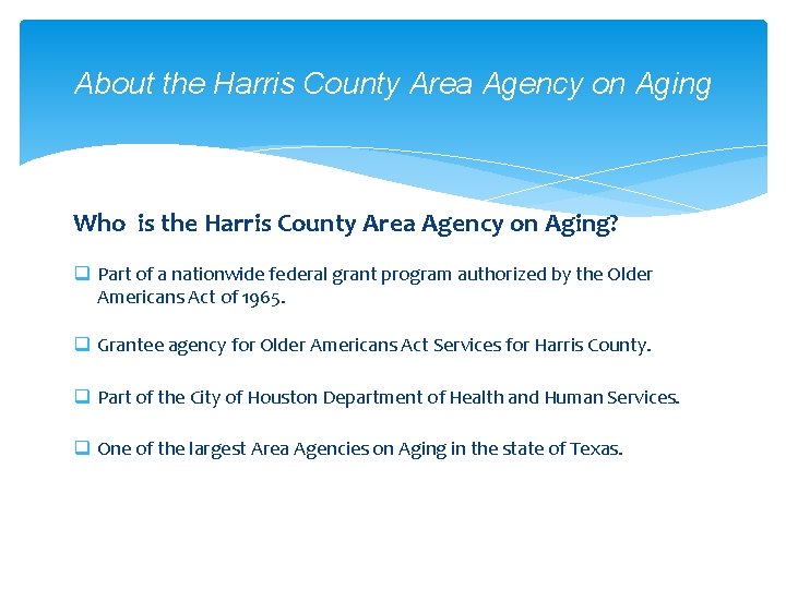 About the Harris County Area Agency on Aging Who is the Harris County Area