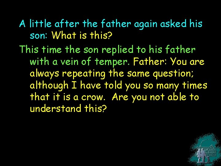 A little after the father again asked his son: What is this? This time