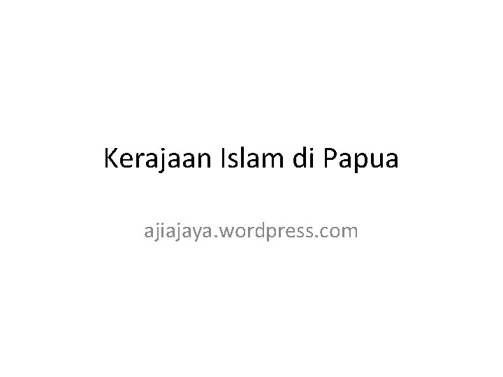 Kerajaan Islam di Papua ajiajaya. wordpress. com 