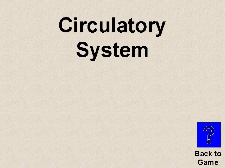 Circulatory System Back to Game 