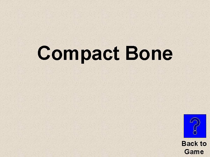 Compact Bone Back to Game 