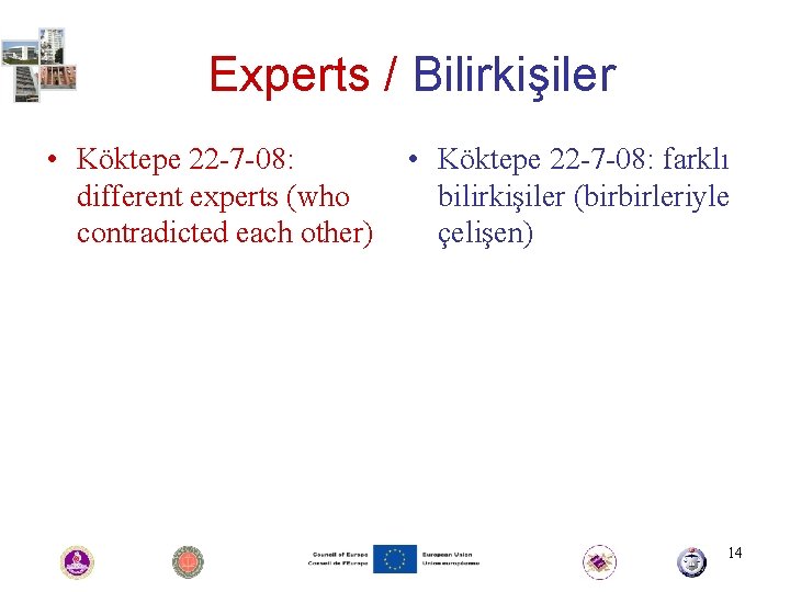 Experts / Bilirkişiler • Köktepe 22 -7 -08: different experts (who contradicted each other)