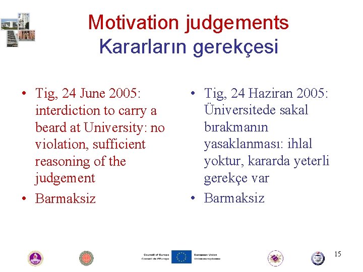 Motivation judgements Kararların gerekçesi • Tig, 24 June 2005: interdiction to carry a beard