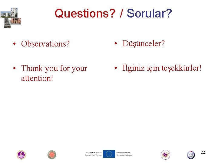 Questions? / Sorular? • Observations? • Düşünceler? • Thank you for your attention! •