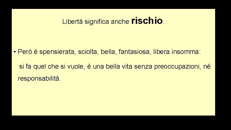 Libertà significa anche rischio. • Però è spensierata, sciolta, bella, fantasiosa, libera insomma: si