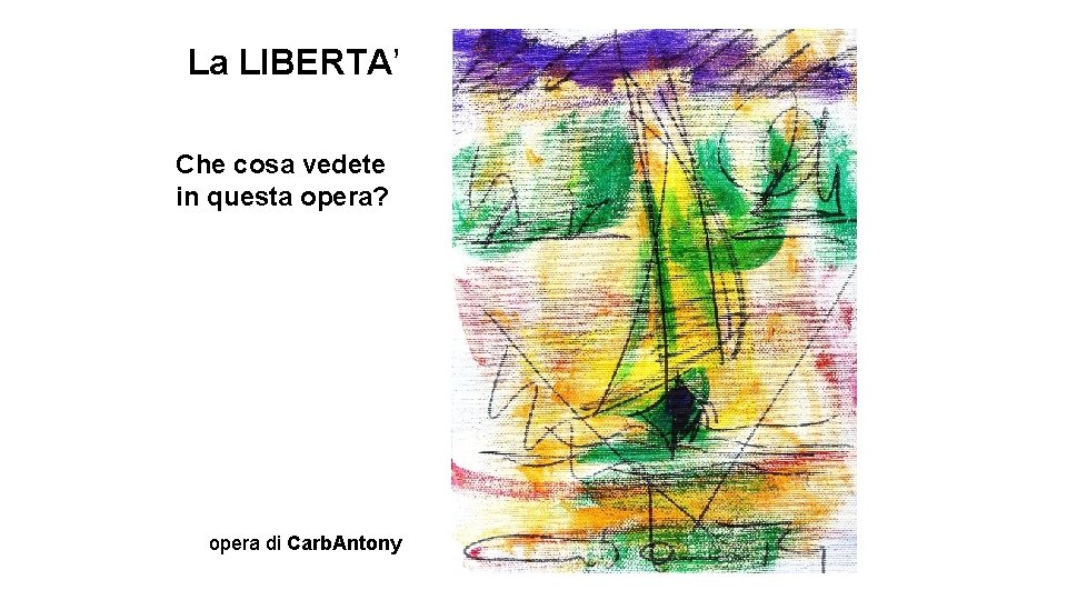 La LIBERTA’ Che cosa vedete in questa opera? opera di Carb. Antony 