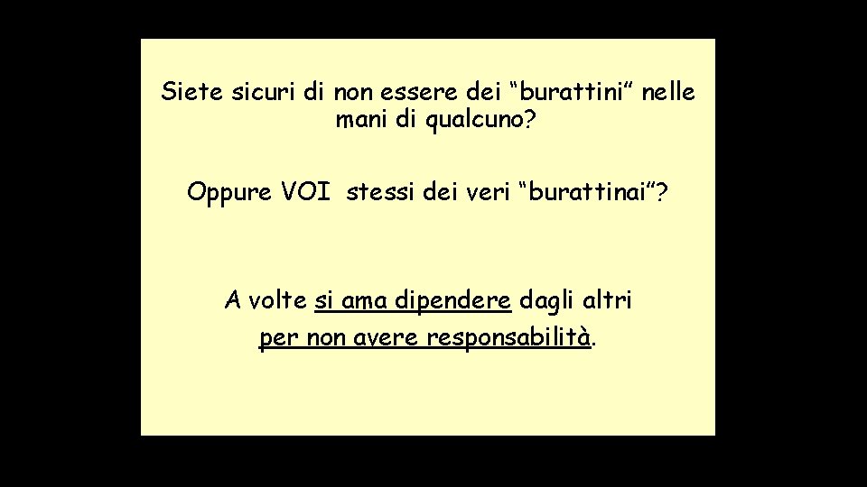 Siete sicuri di non essere dei “burattini” nelle mani di qualcuno? Oppure VOI stessi