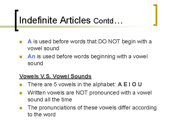 Indefinite Articles Contd… n n A is used before words that DO NOT begin