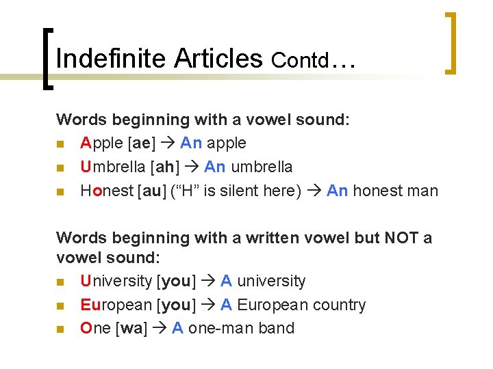 Indefinite Articles Contd… Words beginning with a vowel sound: n Apple [ae] An apple