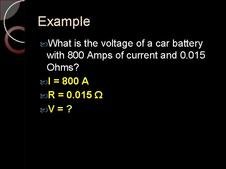 Example What is the voltage of a car battery with 800 Amps of current