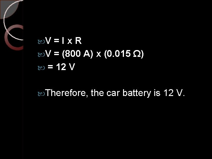  V =Ix. R V = (800 A) x (0. 015 Ω) = 12