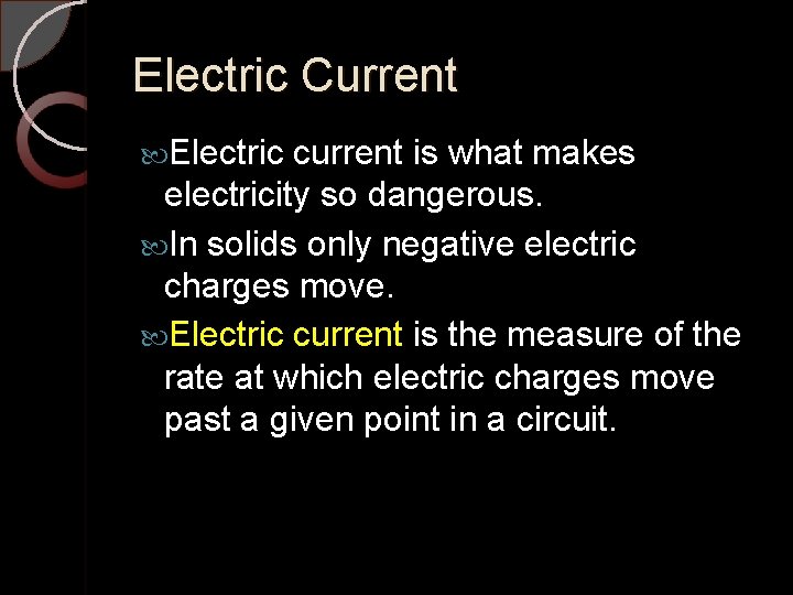 Electric Current Electric current is what makes electricity so dangerous. In solids only negative