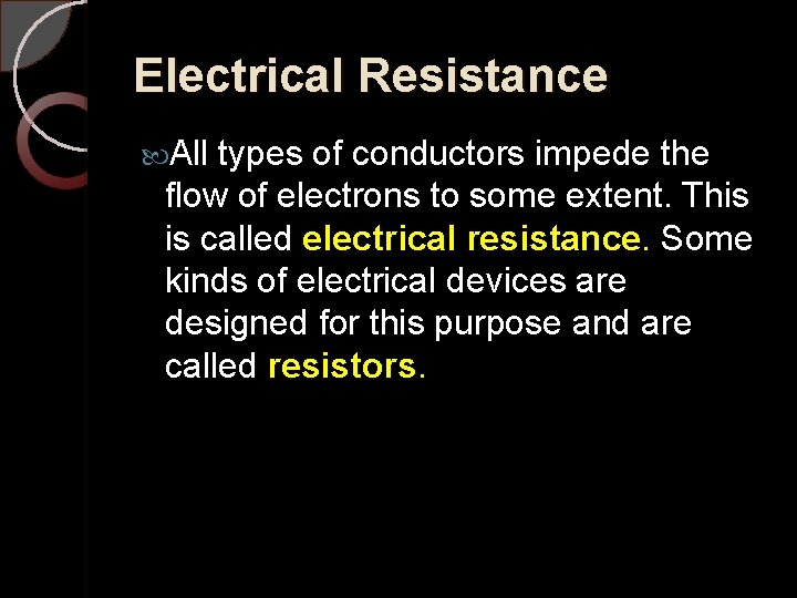 Electrical Resistance All types of conductors impede the flow of electrons to some extent.