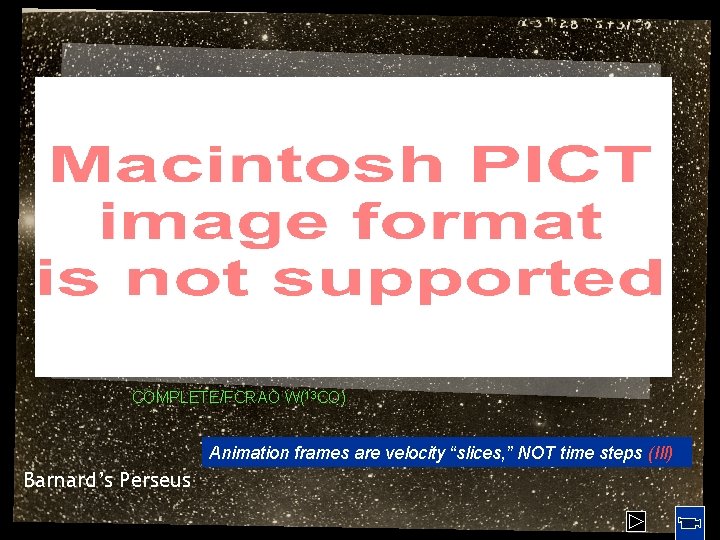 COMPLETE/FCRAO W(13 CO) Animation frames are velocity “slices, ” NOT time steps (Ill) Barnard’s