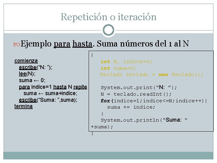 Repetición o iteración Ejemplo para hasta. Suma números del 1 al N comienza escribe(“N: