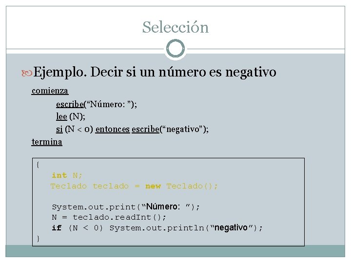 Selección Ejemplo. Decir si un número es negativo comienza escribe(“Número: ”); lee (N); si