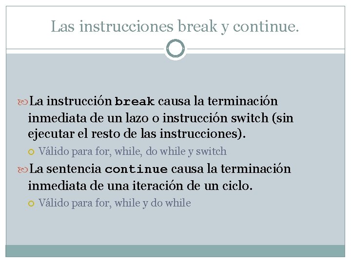 Las instrucciones break y continue. La instrucción break causa la terminación inmediata de un