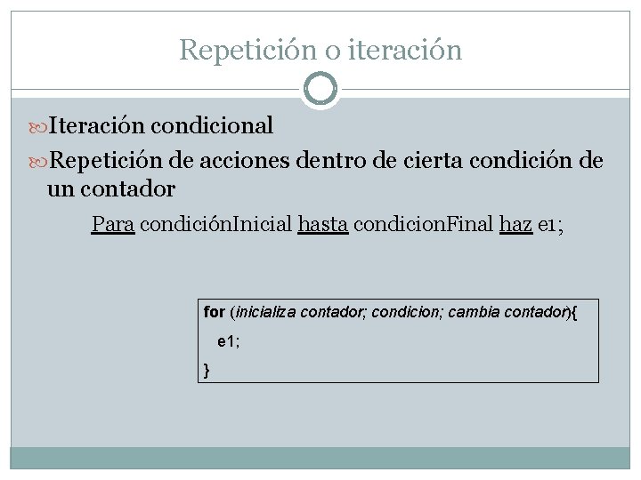 Repetición o iteración Iteración condicional Repetición de acciones dentro de cierta condición de un