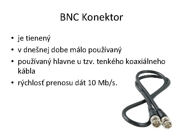 BNC Konektor • je tienený • v dnešnej dobe málo používaný • používaný hlavne