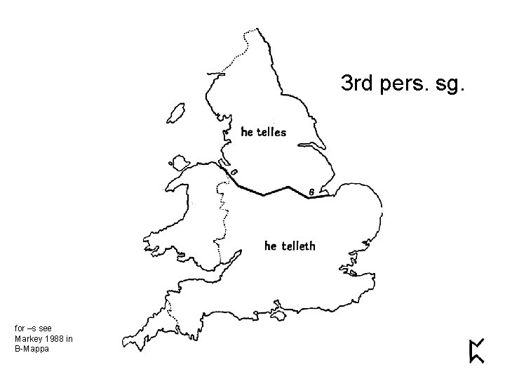 3 rd pers. sg. for –s see Markey 1988 in B-Mappa 
