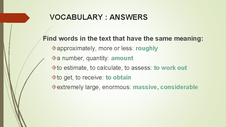 VOCABULARY : ANSWERS Find words in the text that have the same meaning: approximately,