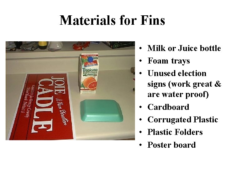 Materials for Fins • Milk or Juice bottle • Foam trays • Unused election