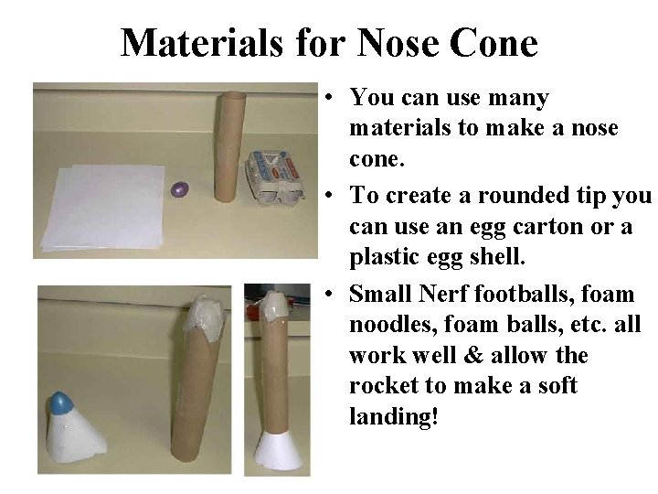 Materials for Nose Cone • You can use many materials to make a nose