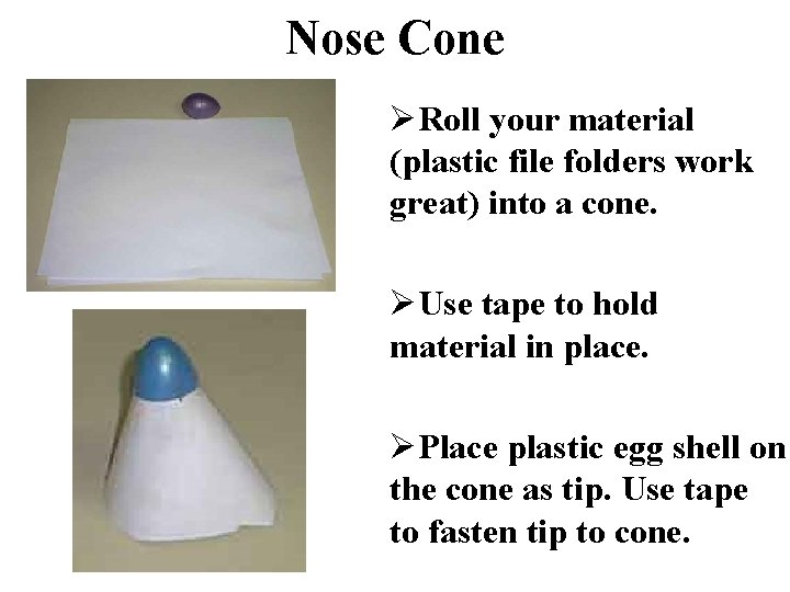 Nose Cone ØRoll your material (plastic file folders work great) into a cone. ØUse