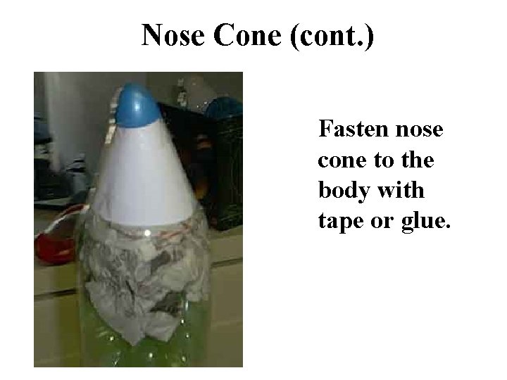 Nose Cone (cont. ) Fasten nose cone to the body with tape or glue.