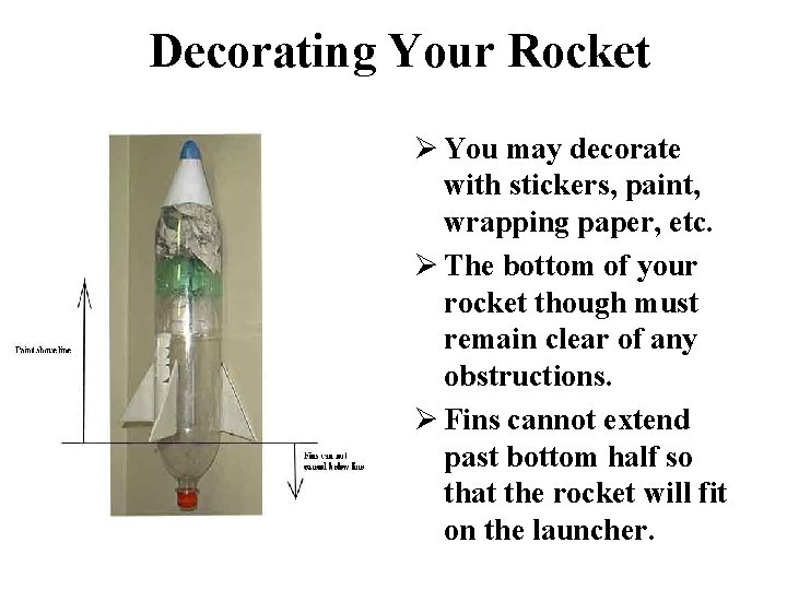 Decorating Your Rocket Ø You may decorate with stickers, paint, wrapping paper, etc. Ø