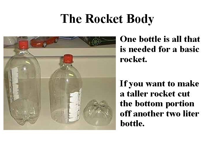 The Rocket Body One bottle is all that is needed for a basic rocket.