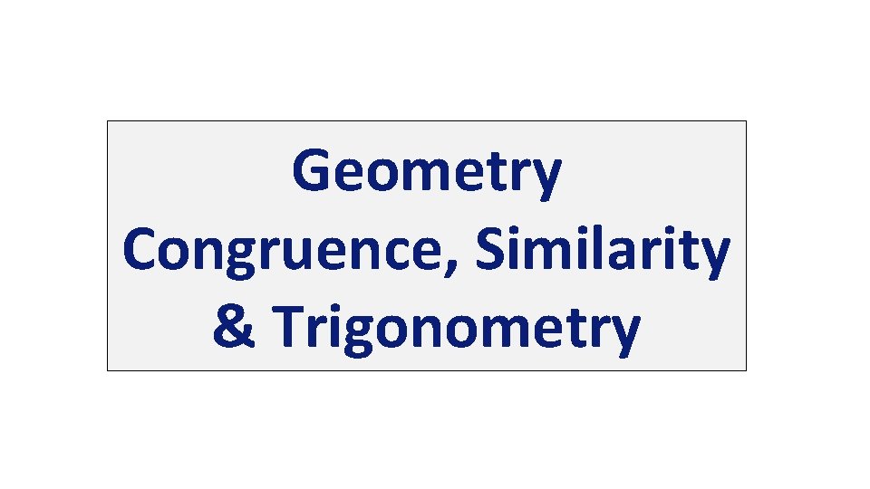 Geometry Congruence, Similarity & Trigonometry 