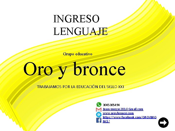 INGRESO LENGUAJE Grupo educativo Oro y bronce TRABAJAMOS POR LA EDUCACIÓN DEL SIGLO XXI