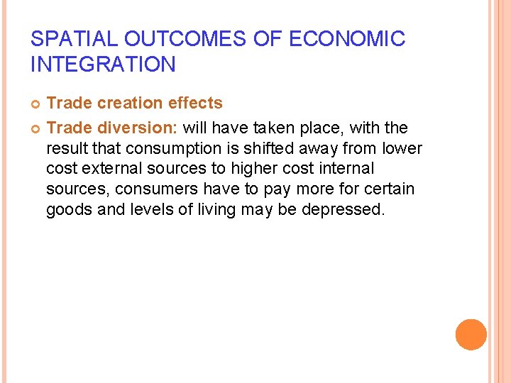 SPATIAL OUTCOMES OF ECONOMIC INTEGRATION Trade creation effects Trade diversion: will have taken place,