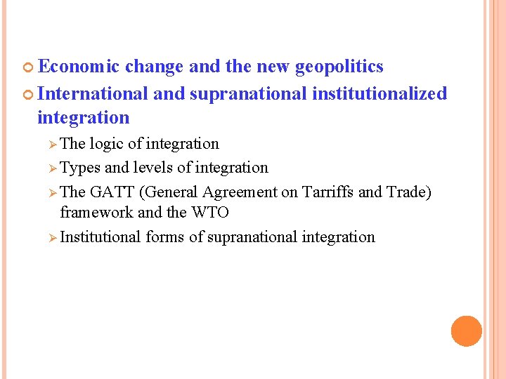  Economic change and the new geopolitics International and supranational institutionalized integration Ø The