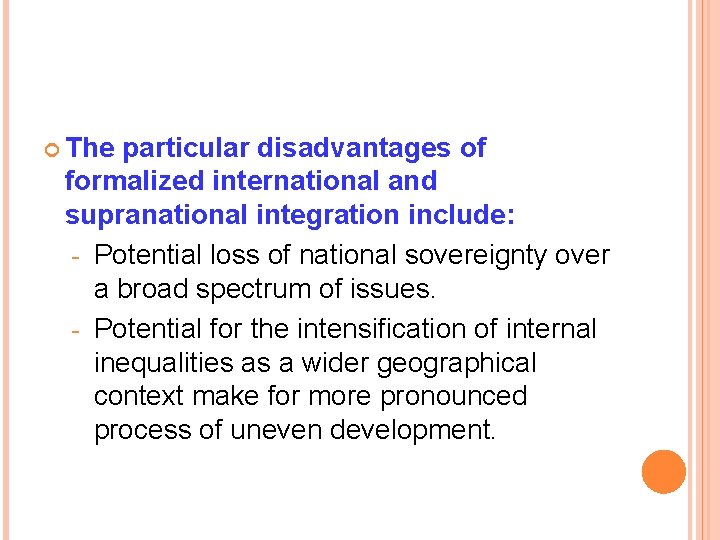  The particular disadvantages of formalized international and supranational integration include: - Potential loss