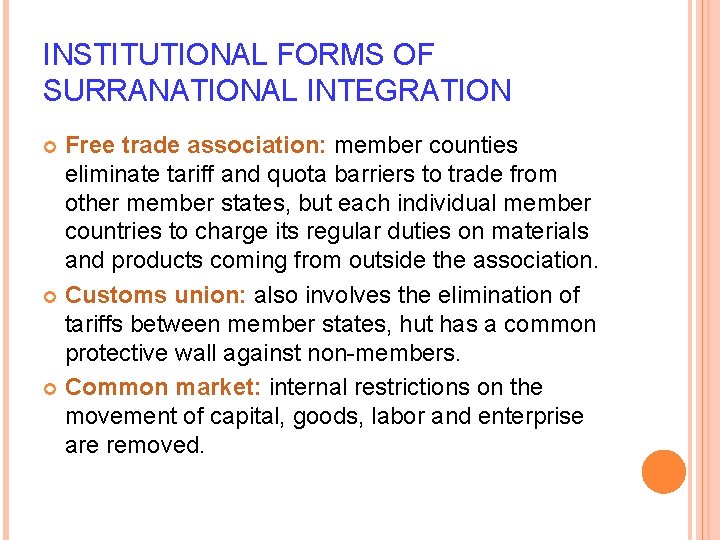 INSTITUTIONAL FORMS OF SURRANATIONAL INTEGRATION Free trade association: member counties eliminate tariff and quota