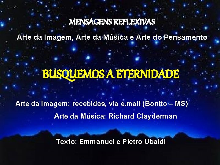 MENSAGENS REFLEXIVAS Arte da Imagem, Arte da Música e Arte do Pensamento BUSQUEMOS A