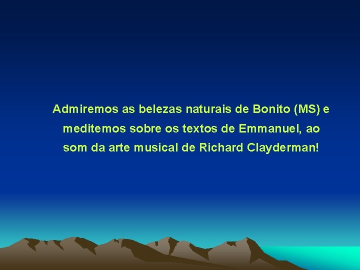 Admiremos as belezas naturais de Bonito (MS) e meditemos sobre os textos de Emmanuel,