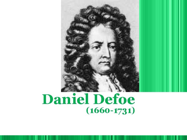 Daniel Defoe (1660 -1731) 