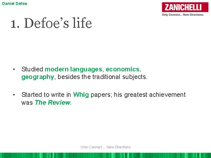 Daniel Defoe 1. Defoe’s life • Studied modern languages, economics, geography, besides the traditional