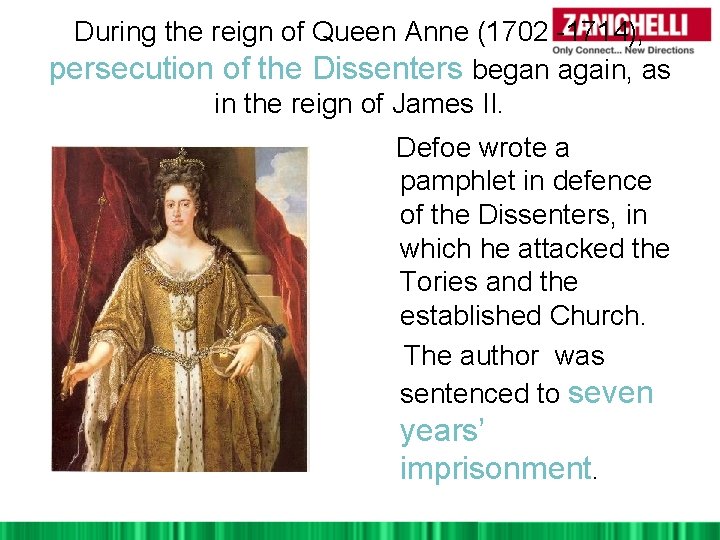 During the reign of Queen Anne (1702 -1714), persecution of the Dissenters began again,