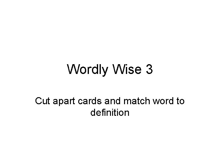 Wordly Wise 3 Cut apart cards and match word to definition 