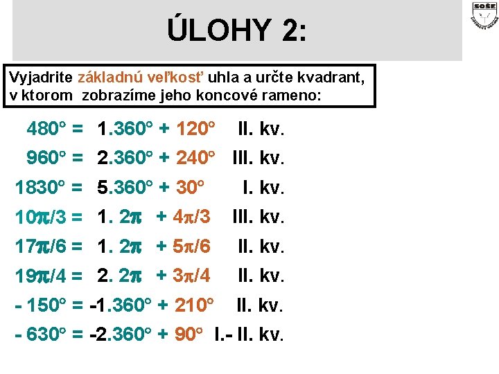 ÚLOHY 2: Vyjadrite základnú veľkosť uhla a určte kvadrant, v ktorom zobrazíme jeho koncové