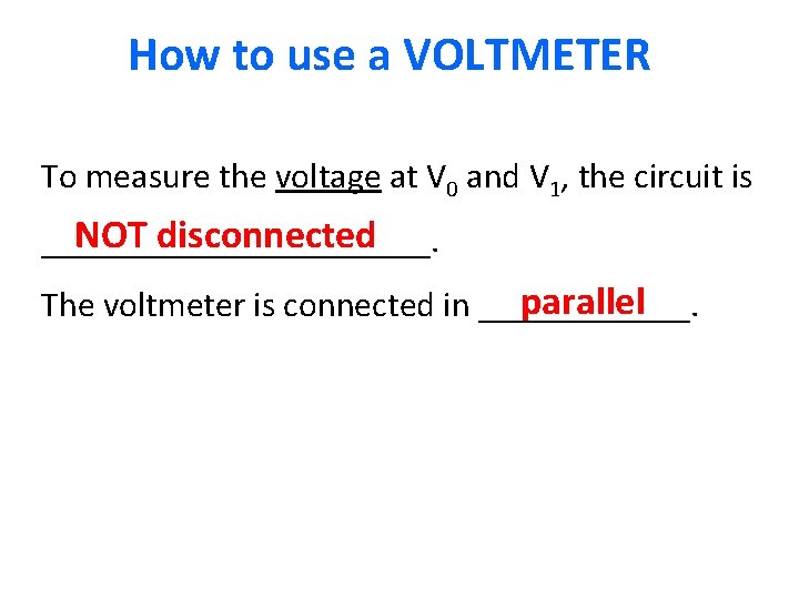 How to use a VOLTMETER To measure the voltage at V 0 and V