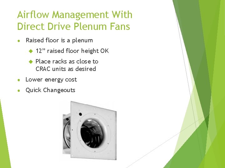 Airflow Management With Direct Drive Plenum Fans ● Raised floor is a plenum 12”