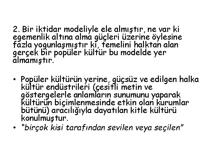 2. Bir iktidar modeliyle ele almıştır, ne var ki egemenlik altına alma güçleri üzerine