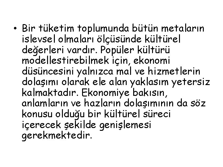  • Bir tüketim toplumunda bütün metaların islevsel olmaları ölçüsünde kültürel değerleri vardır. Popüler