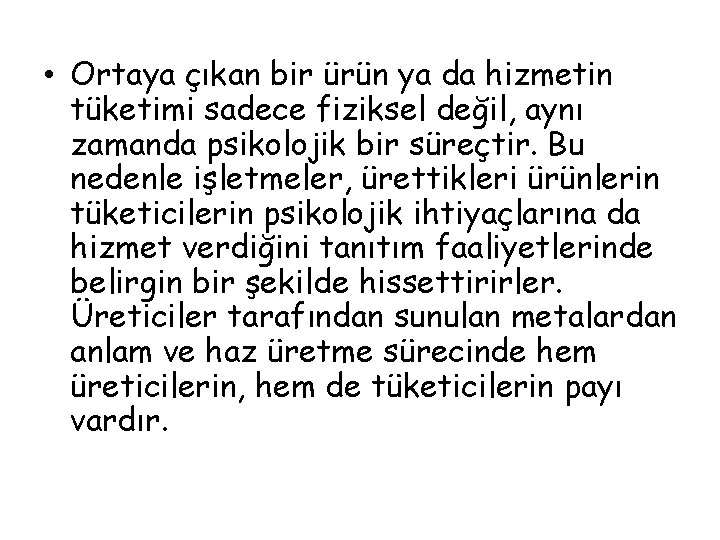  • Ortaya çıkan bir ürün ya da hizmetin tüketimi sadece fiziksel değil, aynı